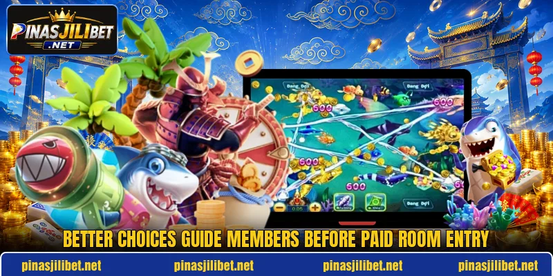 Better choices guide members before paid room entry Better choices guide members before paid room entry