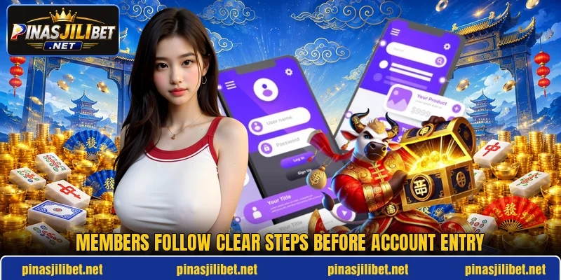Members follow clear steps before account entry