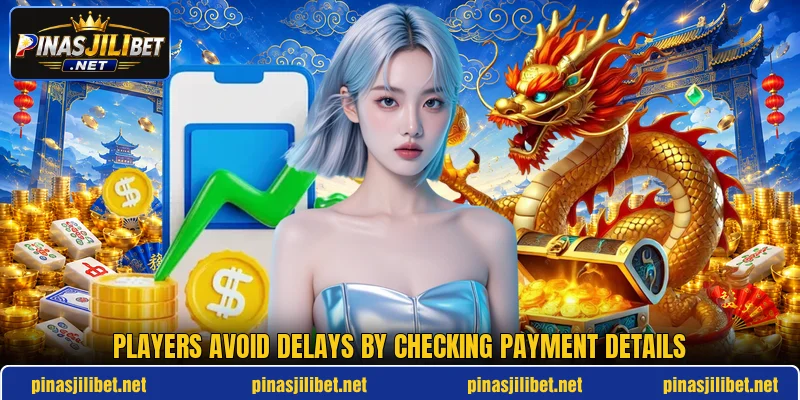 Players avoid delays by checking payment details