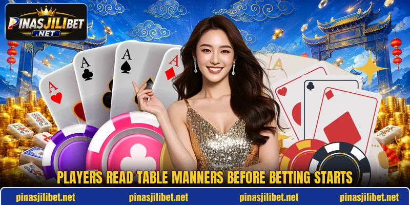 Players read table manners before betting starts Players read table manners before betting starts