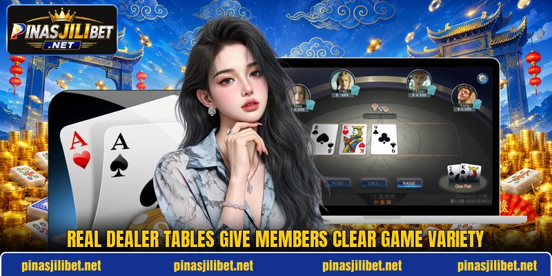 Real dealer tables give members clear game variety Real dealer tables give members clear game variety