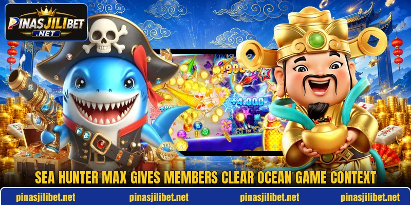 Sea Hunter Max gives members clear ocean game context Sea Hunter Max gives members clear ocean game context