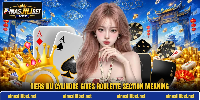 Tiers du cylindre gives roulette section meaning